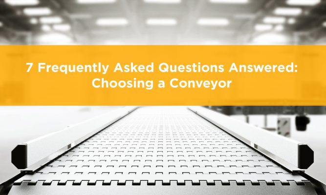 7 frequently asked questions answered: choosing a conveyor.